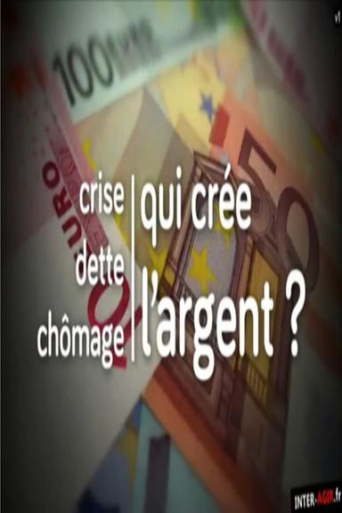 Crise, dette, chômage : qui crée l'argent ? poster