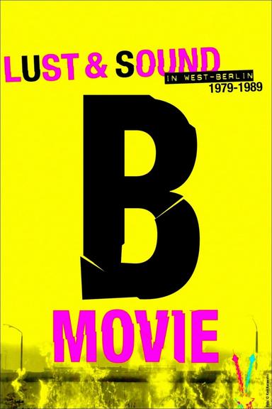 B-Movie: Lust & Sound in West-Berlin 1979-1989 poster