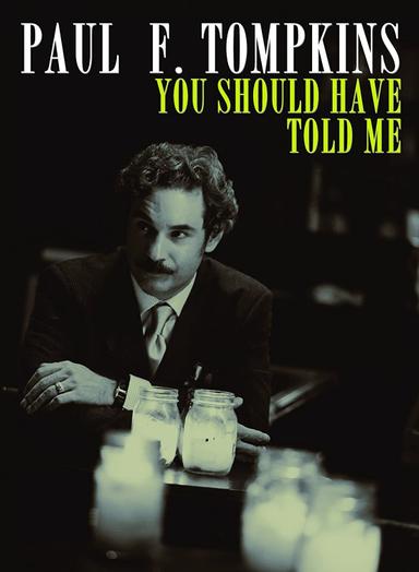 Paul F. Tompkins: You Should Have Told Me poster