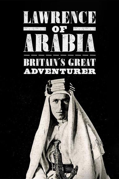 Lawrence of Arabia: Britain's Great Adventurer poster