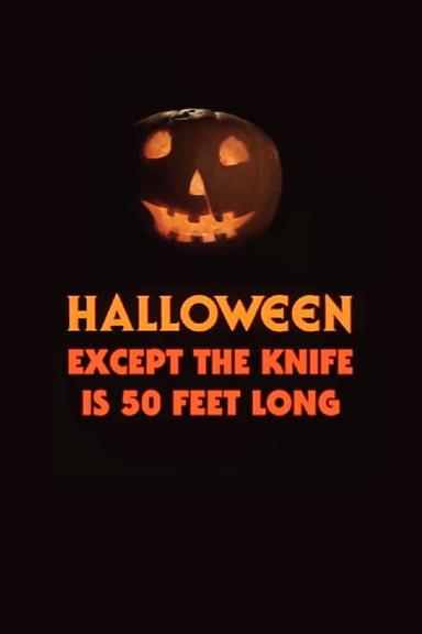 Halloween, Except the Knife Is 50 Feet Long poster