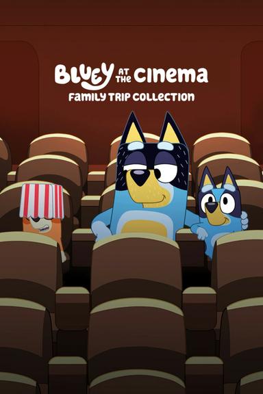 Bluey at the Cinema: Family Trip Collection poster