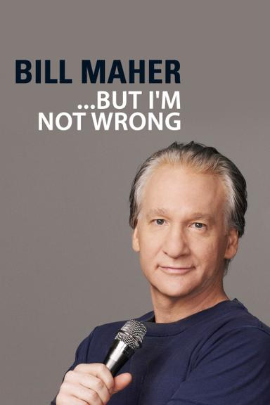 Bill Maher: But I'm Not Wrong poster