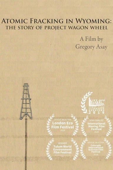 Atomic Fracking in Wyoming: The Story of Project Wagon Wheel poster