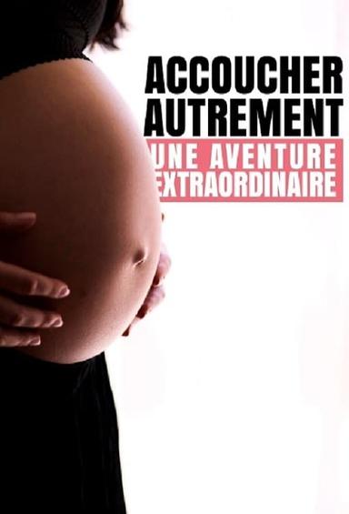 Accoucher autrement : Une aventure extraordinaire poster