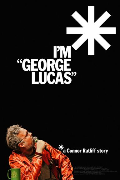 I'm "George Lucas": A Connor Ratliff Story poster