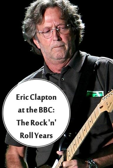 Eric Clapton at the BBC: The Rock 'n' Roll Years poster