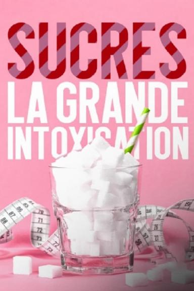 Sucres, la grande intoxication poster