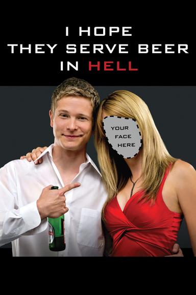 I Hope They Serve Beer in Hell poster