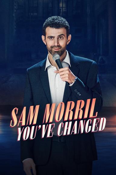 Sam Morril: You've Changed poster