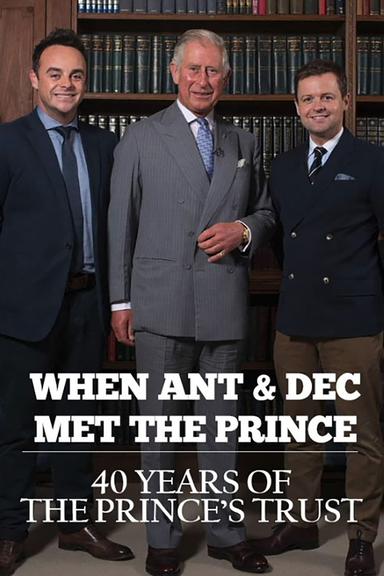 When Ant & Dec Met The Prince: 40 Years of The Prince's Trust poster