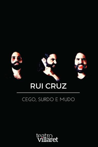 Rui Cruz: Cego, Surdo e Mudo poster