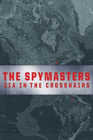 The Spymasters: CIA in the Crosshairs poster