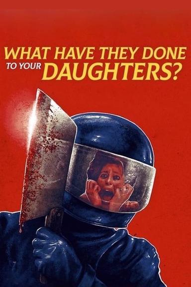 What Have They Done to Your Daughters? poster