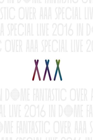 AAA Special Live 2016 in Dome -Fantastic Over- poster