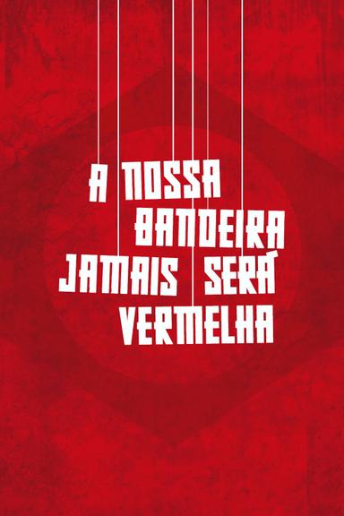 A Nossa Bandeira Jamais Será Vermelha poster