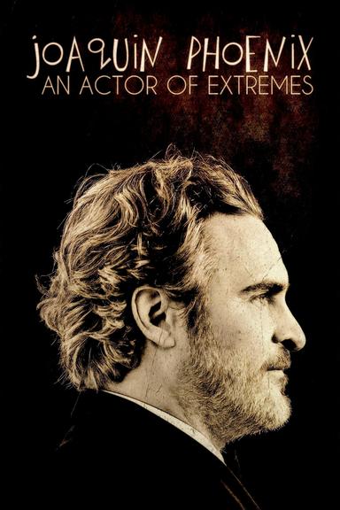 Joaquin Phoenix: An Actor of Extremes poster