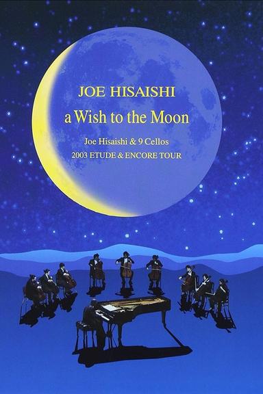 A Wish to the Moon: Joe Hisaishi & 9 Cellos 2003 Etude & Encore Tour poster