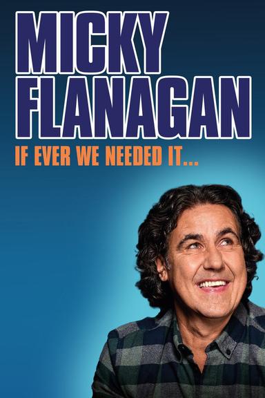 Micky Flanagan: If Ever We Needed It poster