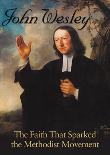 John Wesley: The Faith That Sparked the Methodist Movement poster