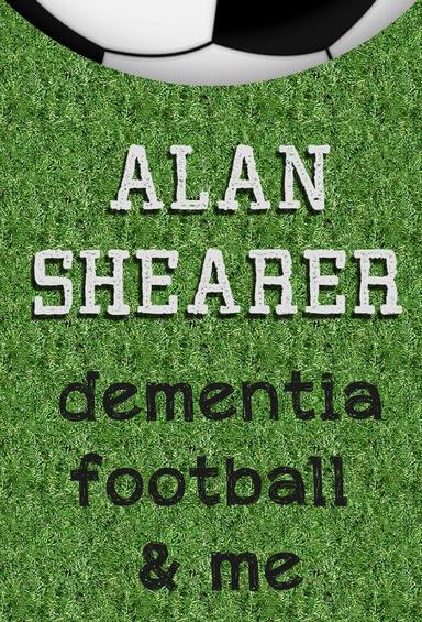 Alan Shearer: Dementia, Football & Me poster